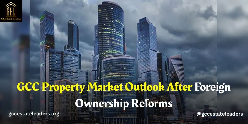 GCC Property Market Outlook After Foreign Ownership Reforms