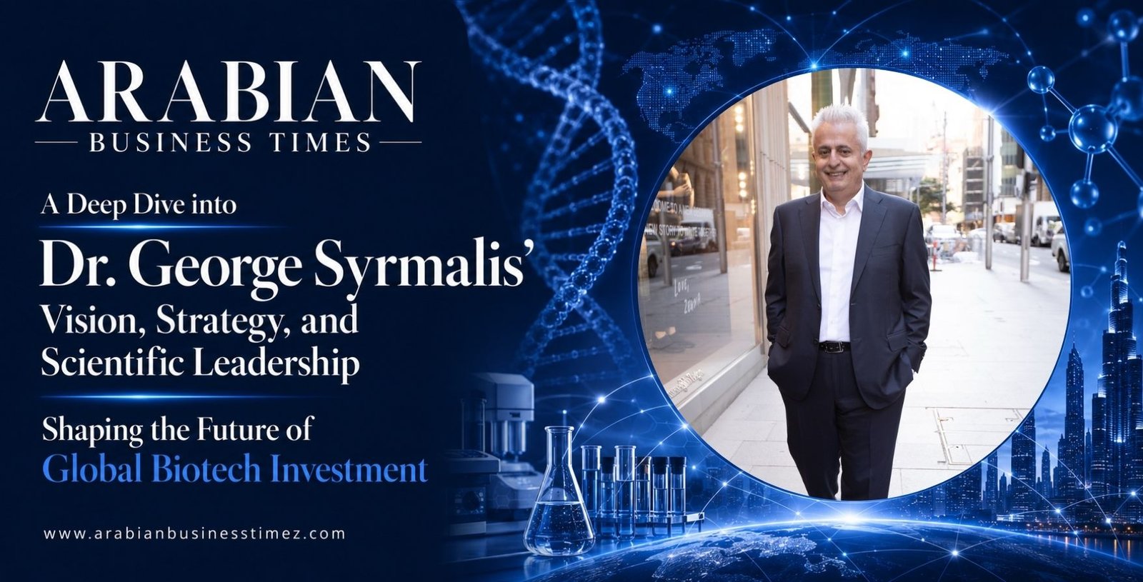 A Deep Dive into Dr. George Syrmalis' Vision, Strategy, and Scientific Leadership Shaping the Future of Global Biotech Investment
