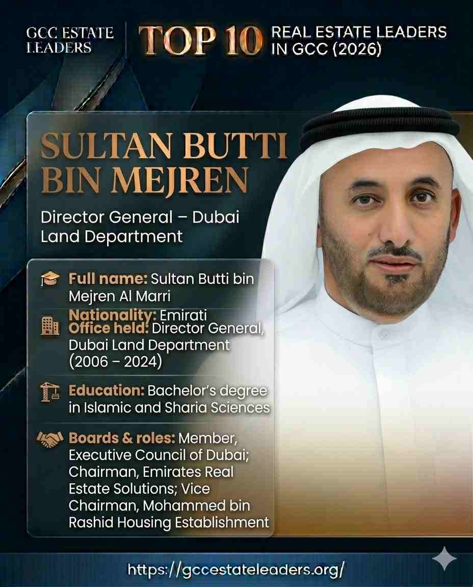 Top 10 Real Estate Leaders in GCC (2026) 11 Sultan Butti bin Mejren (سلطان بطي بن مجرن) is an Emirati government official who served as Director General of the Dubai Land Department (DLD) from 2006 to early 2024. He is recognized for modernizing Dubai’s real estate governance, expanding the department’s international engagement, and reinforcing investor confidence in the emirate’s property sector.