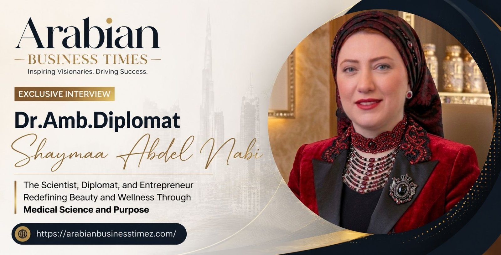 Dr.Amb.Diplomat Shaymaa Abdel Nabi Interview The Scientist, Diplomat, and Entrepreneur Redefining Beauty and Wellness Through Medical Science and Purpose