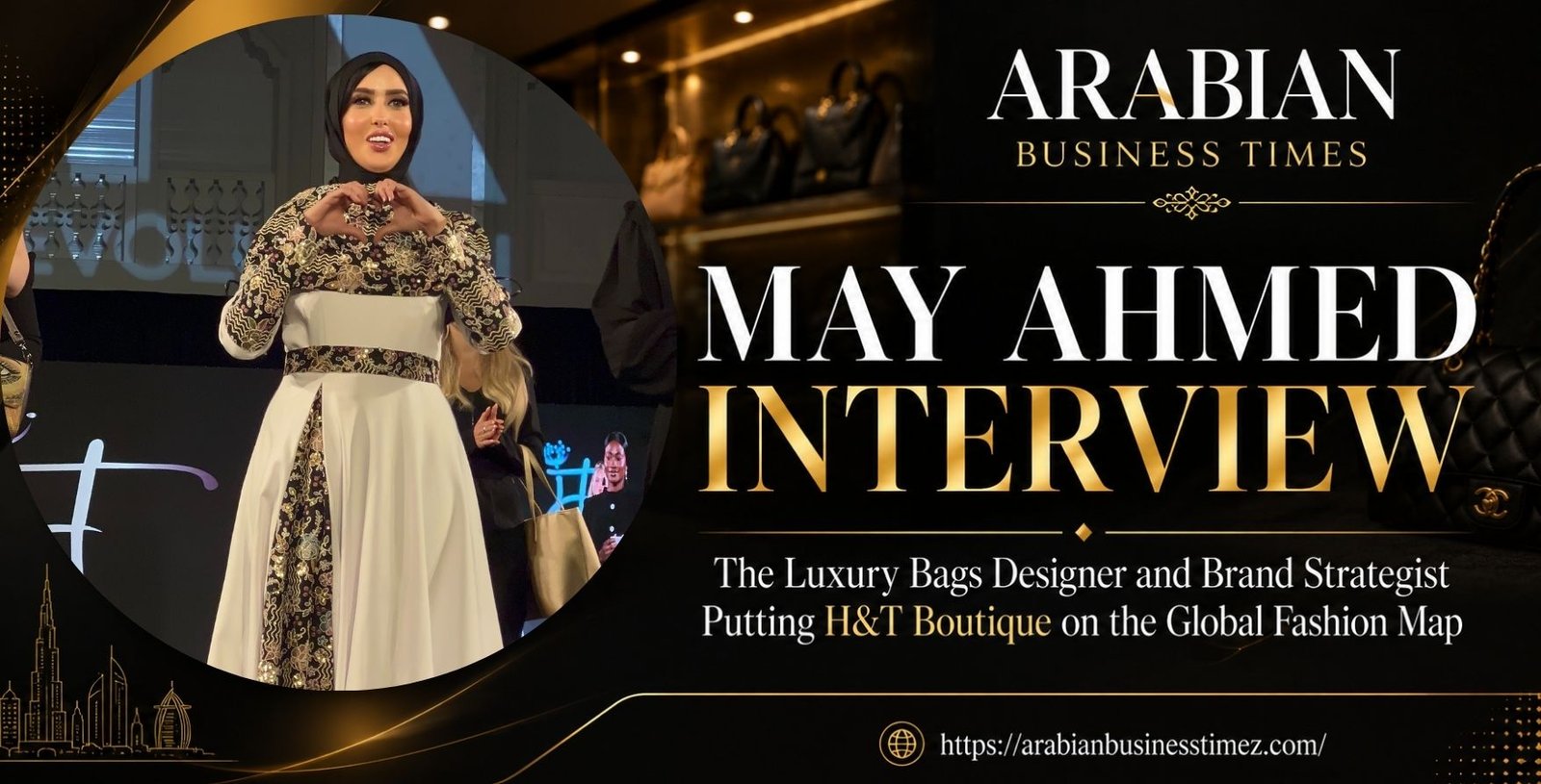 May Ahmed Interview The Luxury Bags Designer and Brand Strategist Putting H&T Boutique on the Global Fashion Map