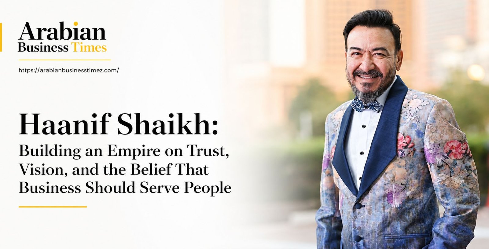 Haanif Shaikh Interview Building an Empire on Trust, Vision, and the Belief That Business Should Serve People
